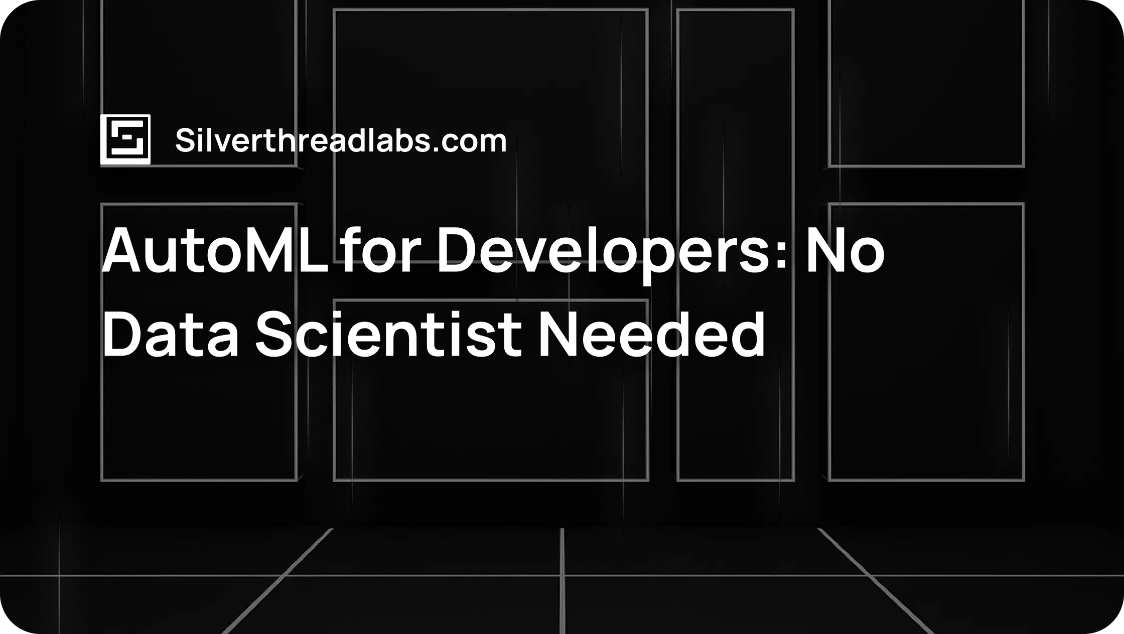 AutoML for Developers: No Data Scientist Needed