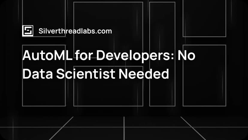 AutoML for Developers: No Data Scientist Needed