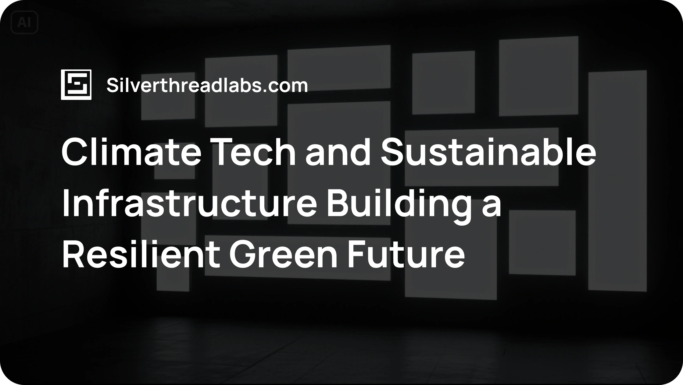 Climate Tech and Sustainable Infrastructure: Building a Resilient Green Future