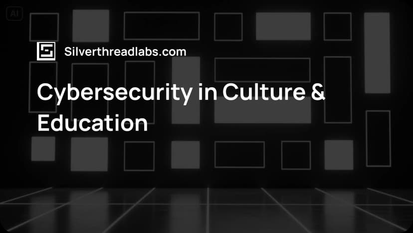 Cybersecurity in Culture & Education