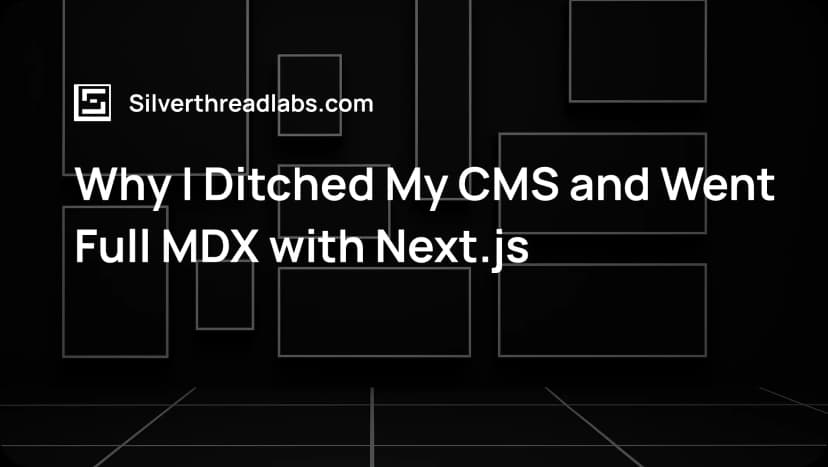Why I Ditched My CMS and Went Full MDX with Next.js