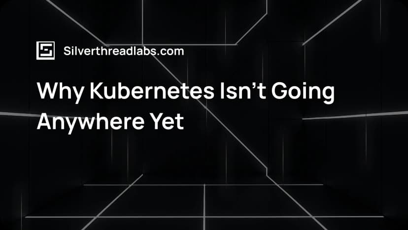 Why Kubernetes Isn’t Going Anywhere Yet