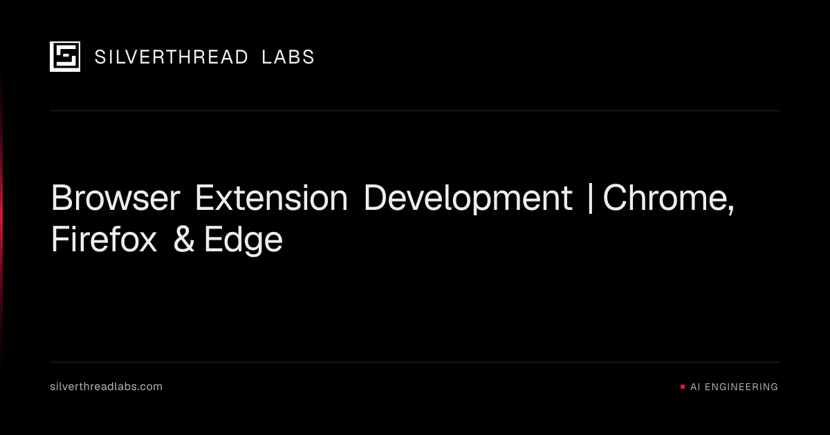 Browser Extension Development | Chrome, Firefox & Edge | Silverthread Labs